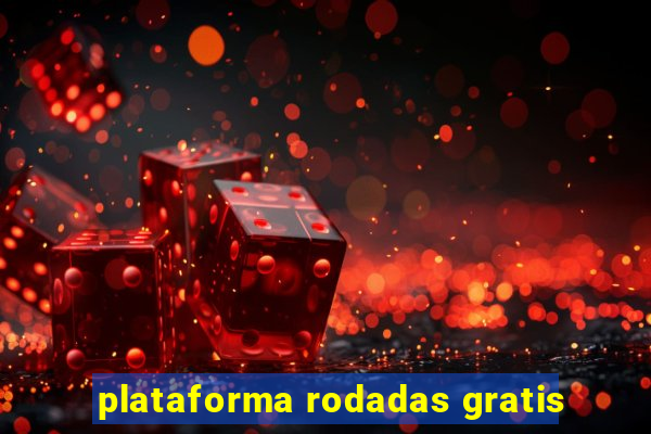 plataforma rodadas gratis